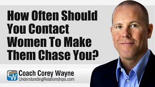 How Often Should You Contact Women To Make Them Chase You?