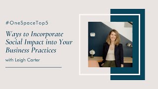 Top 5 Ways to Incorporate Social Impact into Your Business - Leigh's OneSpace Top 5