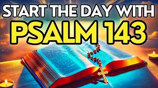 MORNING PRAYER WITH PSALM 143 | RECEIVE DIVINE HELP AND GUIDANCE TODAY | POWERFUL DEVOTIONAL