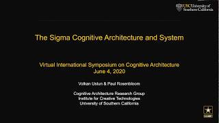 VISCA2020 10   The Sigma Cognitive Architecture   Volkan Ustun and Paul Rosenbloom