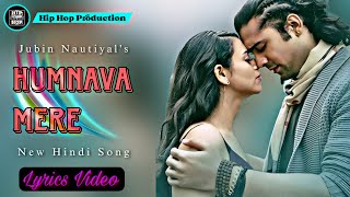 Humnava Mere (Lyrics Video) - Jubin Nautiyal | Manoj Muntashir | New Hindi Song | Hip Hop Production