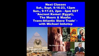 Ancient Kemet, Moors, Maafa, Trans-Atlantic Slave Trade 12 Week Course - ON DEMAND - Michael Imhotep