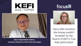 Harry Anagnostaras-Adams, Exec Chairman at KEFI Gold and Copper, explains why timing is perfect