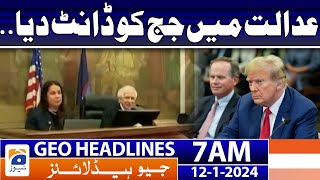 Geo Headlines 7 AM | Scolded the judge in the court. | 12th January 2024