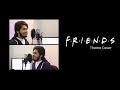 I'll be there for You - Theme Cover | F.R.I.E.N.D.S | Karthik P Govind | Ette Media