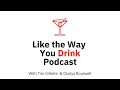 Episode 116: Like the Way You Drink Podcast with Gladys and Tim