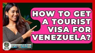 How To Get A Tourist Visa For Venezuela? - South America Travel Pros