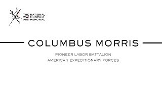 Oral History: Columbus Morris, Pioneer Labor Battalion, American Expeditionary Forces