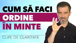 Cum sa faci ordine în mintea ta? | Clipe de claritate | @DanielCirt