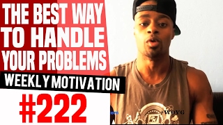 The Best Way To Handle Your Problems:Weekly Motivation #222 | Dre Baldwin