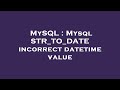MySQL : Mysql STR_TO_DATE incorrect datetime value