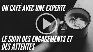 Un café avec une experte - Épisode 3 - Le suivi des engagements et des attentes