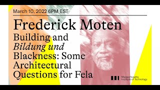 Frederick Moten | Building and Bildung und Blackness: Some Architectural Questions for Fela