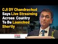 CJI DY Chandrachud Says Live Streaming Across  Country To Be Launched Shortly