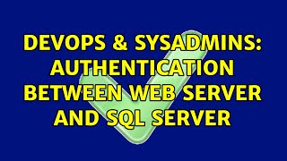 DevOps & SysAdmins: Authentication between web server and sql server