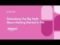 Webinar: Debunking the Big Myth About Getting Started in PM by Amazon Sr PM, Maria Dinca