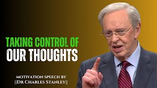 Take Control of Your Thoughts Before They Control You || Dr Charles Stanley || Motivation Speech..