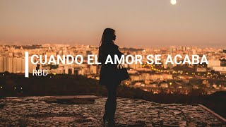 RBD -Cuando el amor se acaba (Letra)