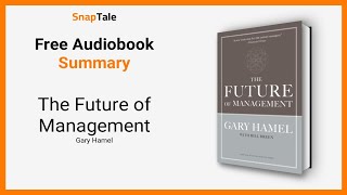 The Future of Management by Gary Hamel: 6 Minute Summary