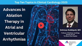 Advances in Ablation Therapy in Atrial and Ventricular Arrhythmias - Dr. Dukkipati