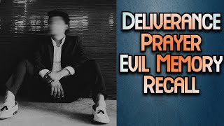 Deliverance Prayer | Evil Memory Recall Cast Out