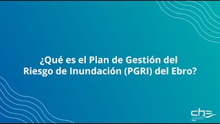 ¿Que es el Plan de Gestión de Riesgo de Inundación del Ebro?