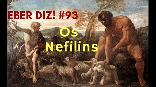 Eber Diz! #93 - Os Nefilins (Gn 6)