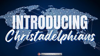 Introducing the Christadelphian Community of Bible Believers!