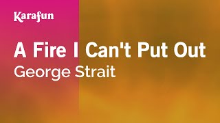 A Fire I Can't Put Out - George Strait | Karaoke Version | KaraFun