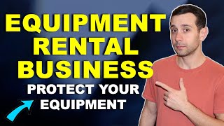 How To Protect Your Equipment Rental Business From Loss, Theft and Damage