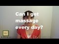 Can I get massage every day? Massage Monday 182