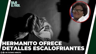 HERMANITO DE NIÑA DEC4PITADA POR SU MADRE OFRECE DETALLES ESCALOFRIANTES | Bajo El Foco