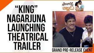 King Nagarjuna Launching Theatrical Trailer @Shailaja Reddy Alludu Pre-Release Event