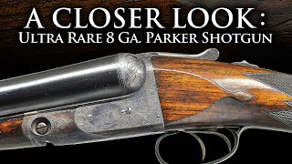 A Closer Look: Ultra Rare 8 Ga. Parker DH Hammerless Shotgun