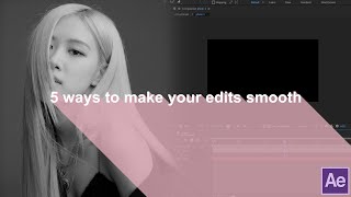 5 ways to make your edits smooth | after effects
