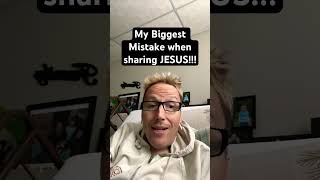 My Biggest Mistake when sharing Jesus / sharing my faith / sharing the gospel. Learn it \u0026 share it!