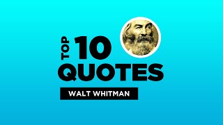 Top 10 Quotes by Walt Whitman - American Poet ...