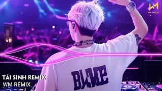 TÁI SINH REMIX - CHÌM VÀO TRONG ÁNH MẮT ĐẮM ĐUỐI REMIX TIKTOK - LK NHẠC REMIX TIKTOK TRIỆU VIEW 2025