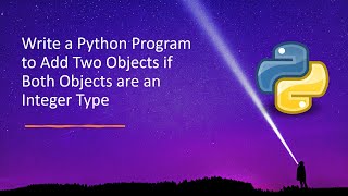 Write a Python Program to Add Two Objects if Both Objects are an Integer Type