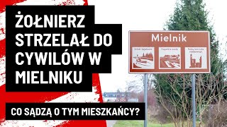 Żołnierz strzelał do cywilów w Mielniku. Reakcje mieszkańców miasteczka