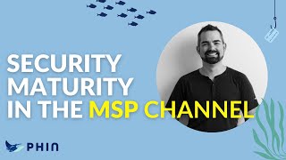 Exploring security maturity in the MSP Channel (with Michael Riggs)