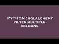 PYTHON : sqlalchemy filter multiple columns