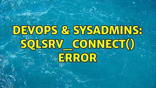 DevOps & SysAdmins: Sqlsrv_connect() error (2 Solutions!!)
