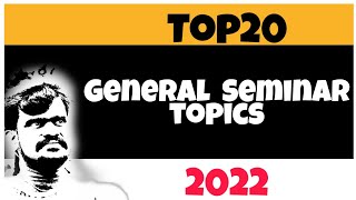 Top 20 General seminar topics 2022