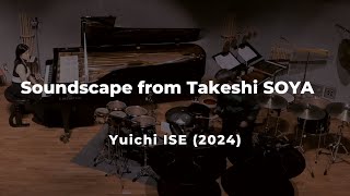 Soundscape from Takeshi SOYA／Yuichi ISE （2024）