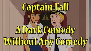 Captain Fall: A Dark Comedy Without Any Comedy