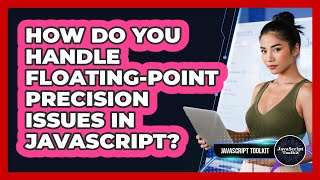 How Do You Handle Floating-point Precision Issues In JavaScript? - JavaScript Toolkit