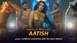 Aatish | Chaudhry | Laaj Productions | Hum Films | Amna Ilyas | Sunidhi Chauhan & Ali Quli Mirza