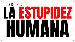 La estupidez humana (Parte 2) ¿Por qué somos estúpidos? Sesgos cognitivos y sentidos. (Audio)