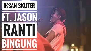 Download Lagu IKSAN SKUTER FEAT JASON RANTI BINGUNG... MP3 Gratis